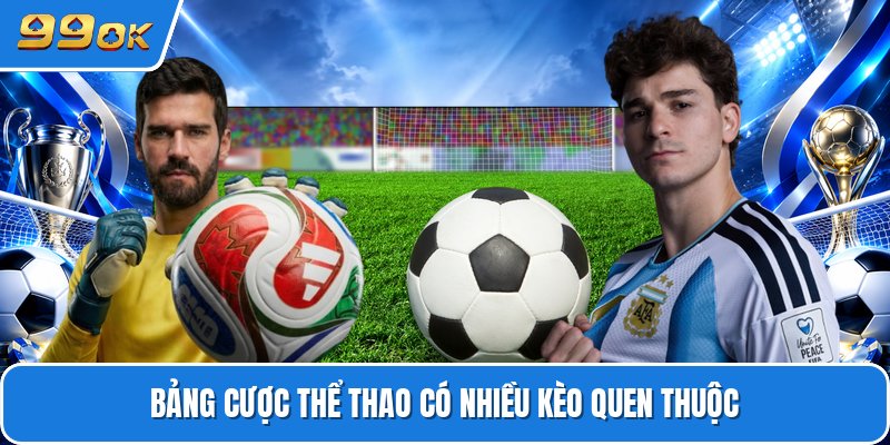 Bảng cược thể thao có nhiều kèo quen thuộc