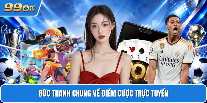 Bức tranh chung về điểm cược trực tuyến