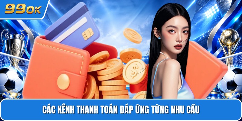 Các kênh thanh toán đáp ứng từng nhu cầu