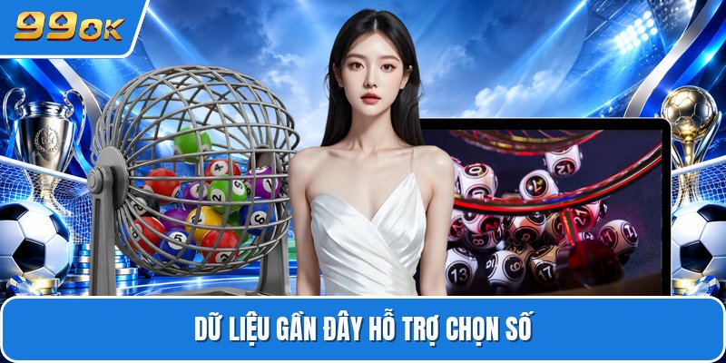 Dữ liệu gần đây hỗ trợ chọn số