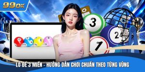 Lô Đề 3 Miền - Hướng Dẫn Chơi Chuẩn Theo Từng Vùng