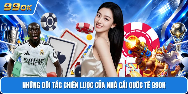 Những đối tác chiến lược của nhà cái quốc tế 99OK