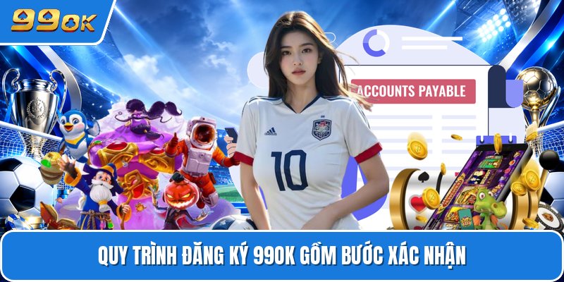 Quy trình đăng ký 99ok gồm bước xác nhận