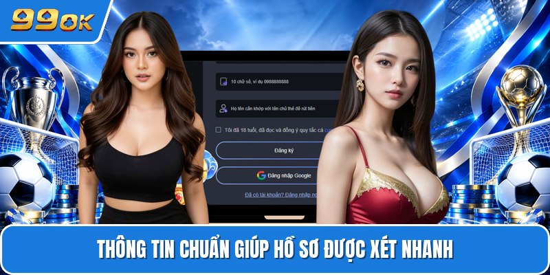 Thông tin chuẩn giúp hồ sơ được xét nhanh