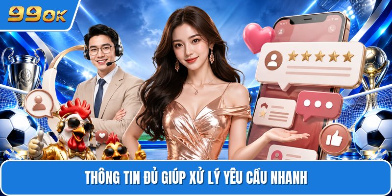 Thông tin đủ giúp xử lý yêu cầu nhanh