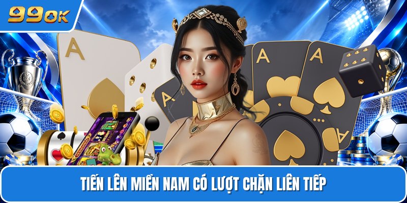 Tiến lên miền nam có lượt chặn liên tiếp