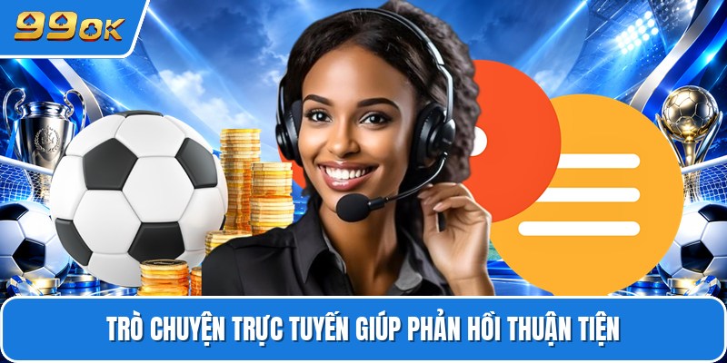 Trò chuyện trực tuyến giúp phản hồi thuận tiện